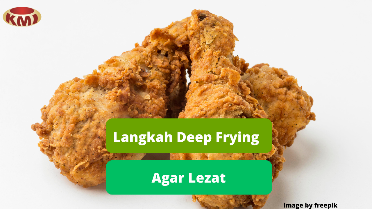 6 Langkah Deep Frying Daging Ayam Yang Wajib Dicoba Agar Lezat
